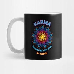 Karma - because life's too short for subtlety Mug